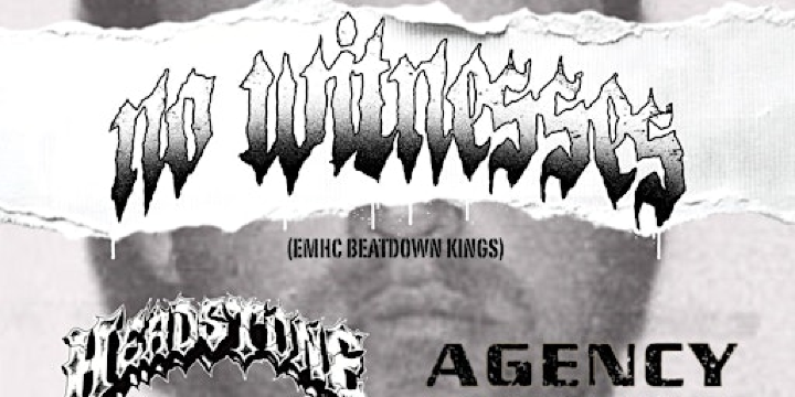 No Witnesses, Headstone, Agency, Teef | Firebug