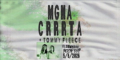 MGNA Crrrta, Tommy Fleece | Elsewhere - The Rooftop