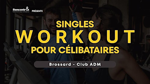 RIVE-SUD DE MONTRÉAL  - SINGLES WORKOUT POUR CÉLIBATAIRES (30 - 55) | Club ADM - Brossard