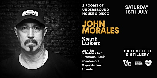 The Loft Party Leith - Presents JOHN MORALES, SAINT LUKEZ + MORE | The Port of Leith Distillery, Restaurant & Bar