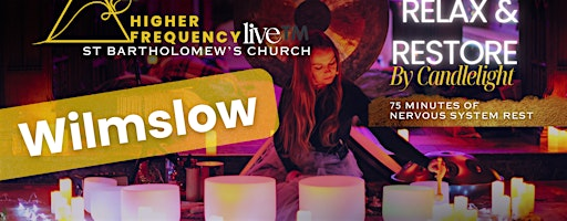 Higher Frequency Live™️: WILMSLOW - Relax & Restore by candlelight | St Bartholomew's Parish Church