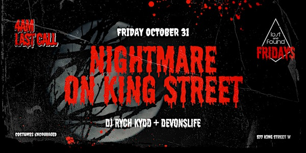Friday October 31st Nightmare on King St inside Lost and Found | Lost and Found