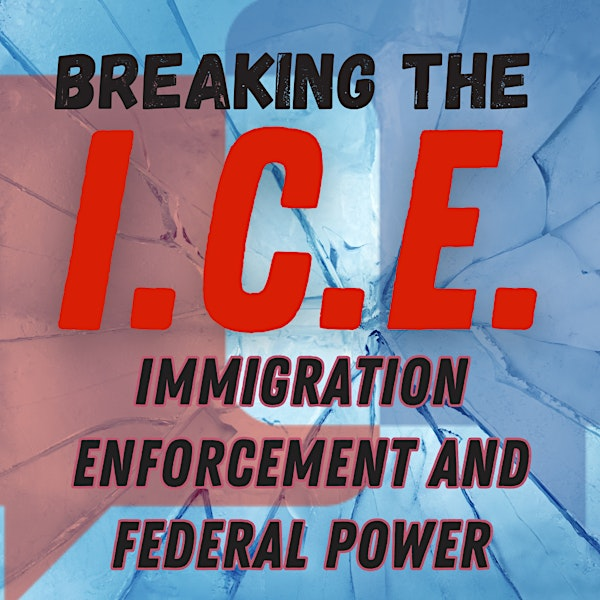 Breaking the ICE: Immigration Enforcement and Federal Power | University of Missouri-Kansas City