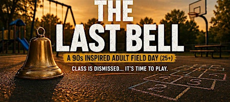 THE LAST BELL:  A 90s Inspired Adult Field Day (25+) | Eldon Lyon Park