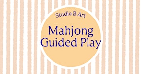 Mahjong in the Studio:  Guided & Open Play | Studio B Art