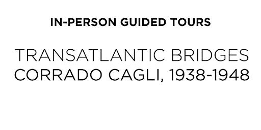 GUIDED TOURS •Fri & Sat in person • Corrado Cagli, 1938-1948 | CIMA – Center for Italian Modern Art