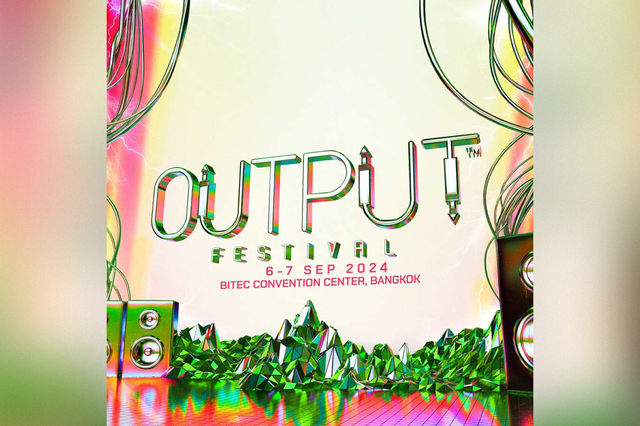 OUTPUT FESTIVAL | BITEC Bang Na