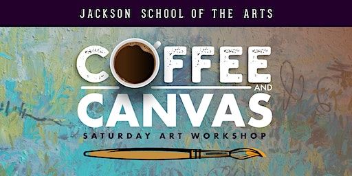 Coffee & Canvas: Cozy Art Class for Grown-Ups! | Jackson School of the Arts
