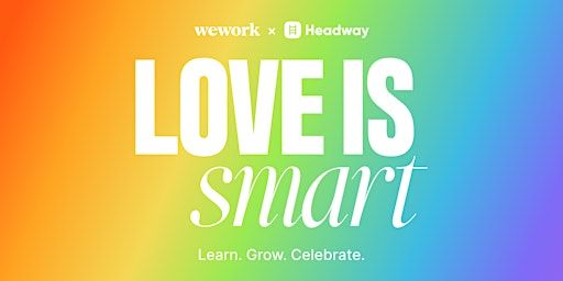 Love is Smart: Learn. Grow. Celebrate. | A Headway x WeWork Pride Month | WeWork