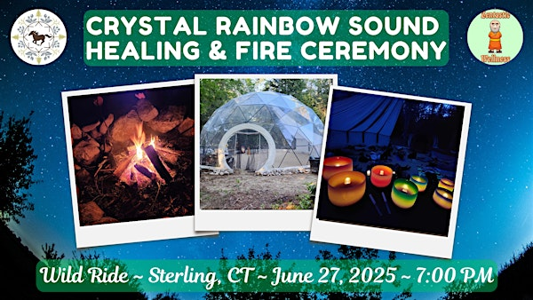 Crystal Rainbow Sound Healing & Shamanic Fire Ceremony | Wild Ride ...