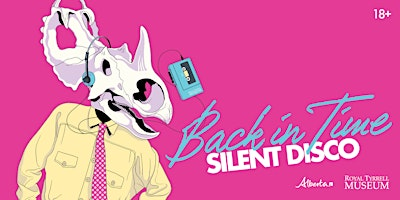 Back in Time Silent Disco | Royal Tyrrell Museum