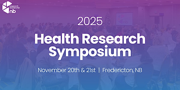 #HRS2025: Powering Discovery Together - Health Research Symposium 2025 | Fredericton Convention Centre
