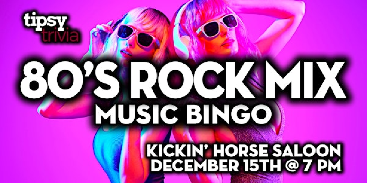 Fort McMurray: Kickin' Horse Saloon - 80's Rock Music Bingo - Dec 15, 7pm | Kickin Horse Saloon
