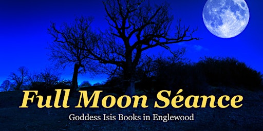 Full Moon Séance in Englewood | Goddess Isis Books & Gifts