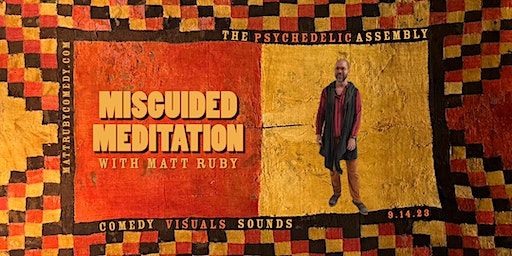 Misguided Meditation with Matt Ruby: A Psychedelic Comedy Show (New York) | 222 E 46th St