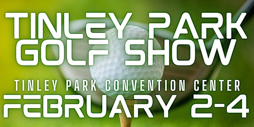Tinley Park Golf Show 2024 | Tinley Park Convention Center
