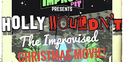HOLLY-WOULDN'T: The Improvised Christmas Movie! | Grace Darling Hotel