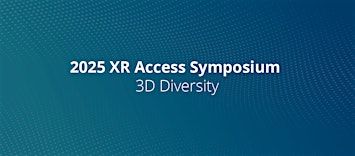 XR Access Symposium 2025 | 2 W Loop Rd