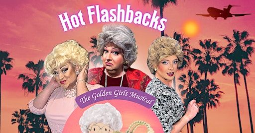 Havre De Grace - Hot Flashbacks the Golden Girls Musical - State Theater | The State Theater of Havre de Grace