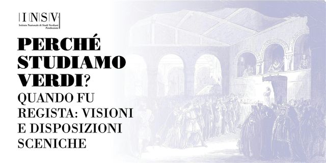 Perché studiamo Verdi? Quando fu regista: visioni e disposizioni sceniche | Piazzale S. Francesco, 1