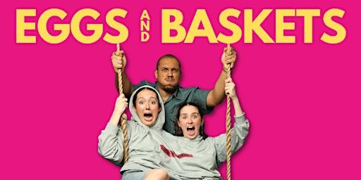 Eggs and Baskets | King Alfred Phoenix Theatre