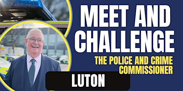 Meet and Challenge the Police and Crime Commissioner: Luton | The Church of Jesus Christ of Latter-day Saints