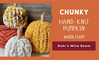 Make a Chunky Hand-Knit Pumpkin at Rohr's Wine Room | Rohr's Wine Room