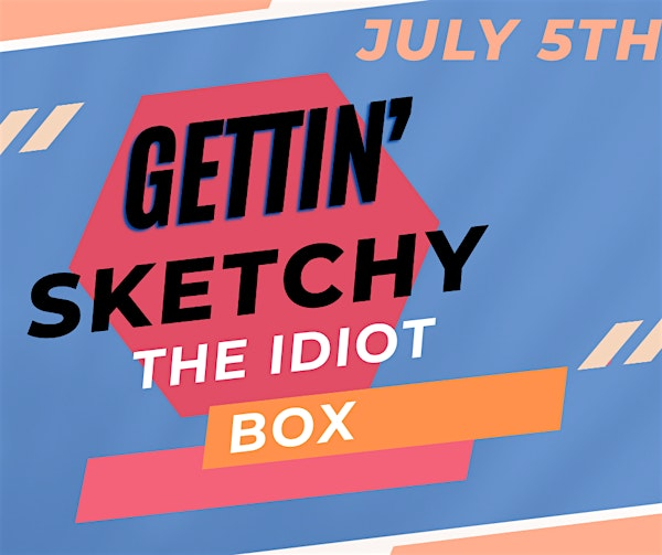 Gettin Sketchy! | The Idiot Box Comedy Club