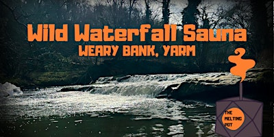 The Melting Pot: Wild Waterfall Sauna Sessions | Foxton Bridge