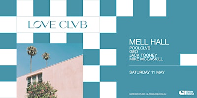 Glass Island - POOLCLVB pres. LOVE CLVB ft. MELL HALL - Sat 11 May 2024 | Glass Island - check event info for Wharf Details
