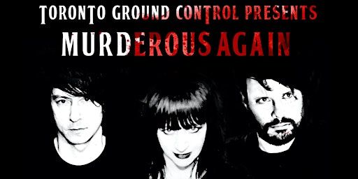 LYDIA LUNCH - Murderous Again w/ Tim Dahl & Matt Nelson + Cynthia Ross + | Ground Control - 1279 Queen St W