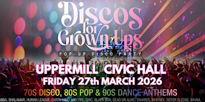 UPPERMILL - DISCOS FOR GROWN UPS 70s 80s 90 Party | Uppermill Civic Hall