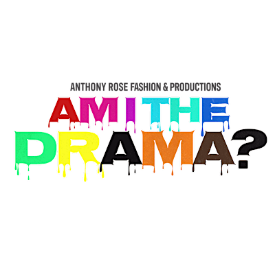 Anthony Rose Fashions & Productions Presents "AM I THE DRAMA" | The ROAR Center