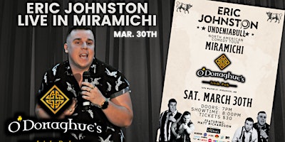 The Eric Johnston “UndeniaBULL” Comedy Tour Live in Miramichi | O'Donaghue's Irish Pub