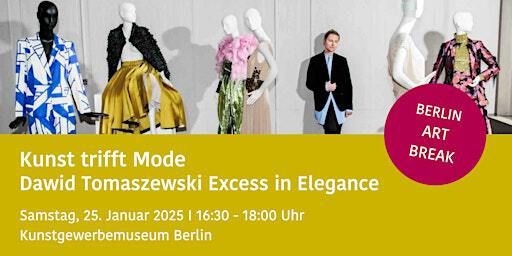 Kunst trifft Mode: Dawid Tomaszewski I Excess in Elegance BERLIN ART BREAK | Kunstgewerbemuseum
