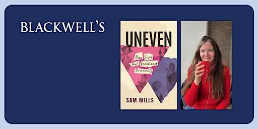 UNEVEN - Sam Mills on Bisexuality, Identity & Art | Blackwell's Bookshop