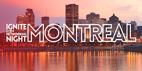 IGNITE: STEM Networking Night - Montreal | 175 Av. du Président-Kennedy