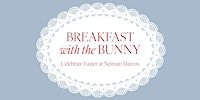 Breakfast with the Easter Bunny Houston Neiman Marcus-Sat, April 4, 9am | 2600 Post Oak Blvd
