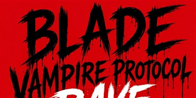 BLADE: VAMPIRE PROTOCOL RAVE | 1430 Weedpatch Hwy