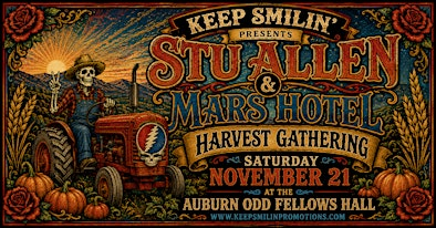 STU ALLEN & MARS HOTEL - HARVEST GATHERING + LANTZ LASWELL, LIVE IN AUBURN | Keep Smilin's Foothill Fillmore @ The Auburn Odd Fellows Lodge