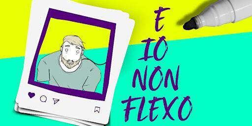 E Io Non Flexo: Workshop di Storytelling e Illustrazione | Centro Culturale Altinate | San Gaetano