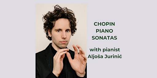 Chopin Piano Sonatas with pianist Aljoša Jurinić | Joanna Grace Music
