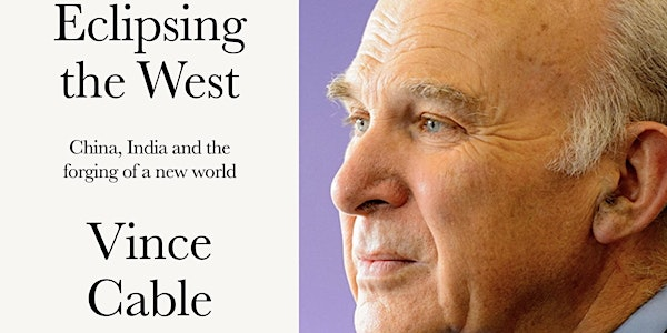 Vince Cable – Eclipsing the West | Diamond Jubilee Lecture Theatre, Charles Sikes Building,  University of Huddersfield