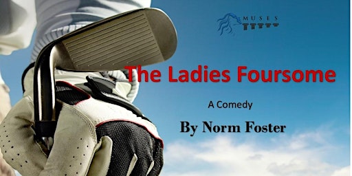 The Ladies Foursome, a comedy by Norm Foster | University of Toronto in Mississauga