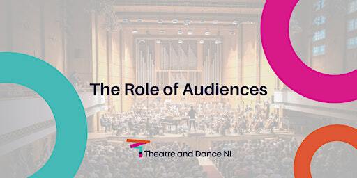 The Role of Audiences | Crescent Arts Centre