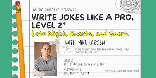 Write Jokes Like a Pro Level 2 - Late Night, Roasts & Snark | The Hashtag Comedy Club