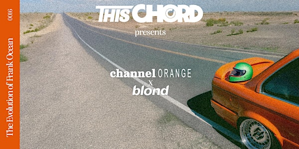 ThisChord: Channel Orange x Blonde - The Evolution of Frank Ocean | 99 Clifton St