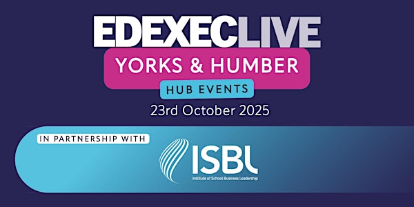 EdExec LIVE 2025: Yorks & Humber | Radisson Hotel York