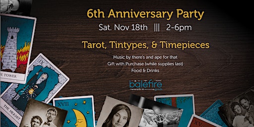 6th Anniversary Party: Tarot, Tintypes, & Timepieces | Balefire Goods