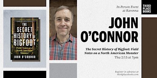 John O’Connor presents 'The Secret History of Bigfoot' | Third Place Books